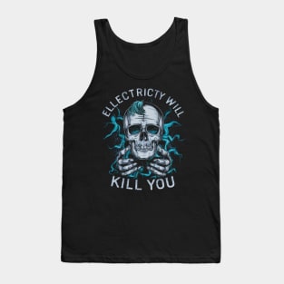 Electricity WIll Kill you Tank Top